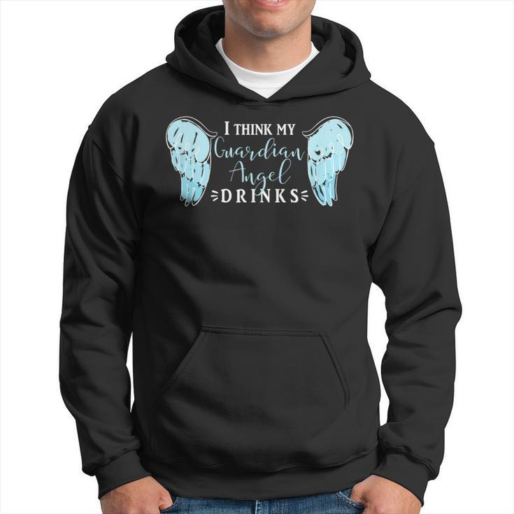 I Think My Guardian Angel Drinks T Alcohol Hoodie