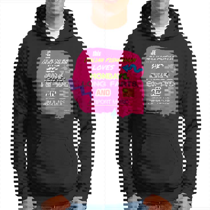 This Italian Fisherman Loves Mondays Farts Airport Music Hoodie