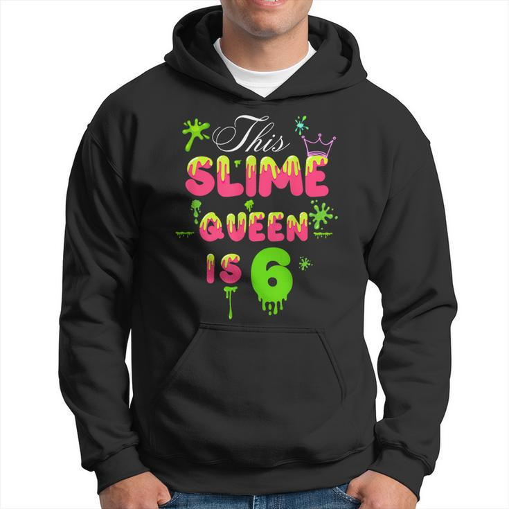 This Slime Queen Is 6 Slime Queen For Girls 6Th Birthday Hoodie