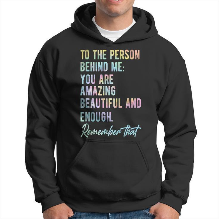 To The Person Behind Me You Matter Self Love Mental Tie Dye  Hoodie