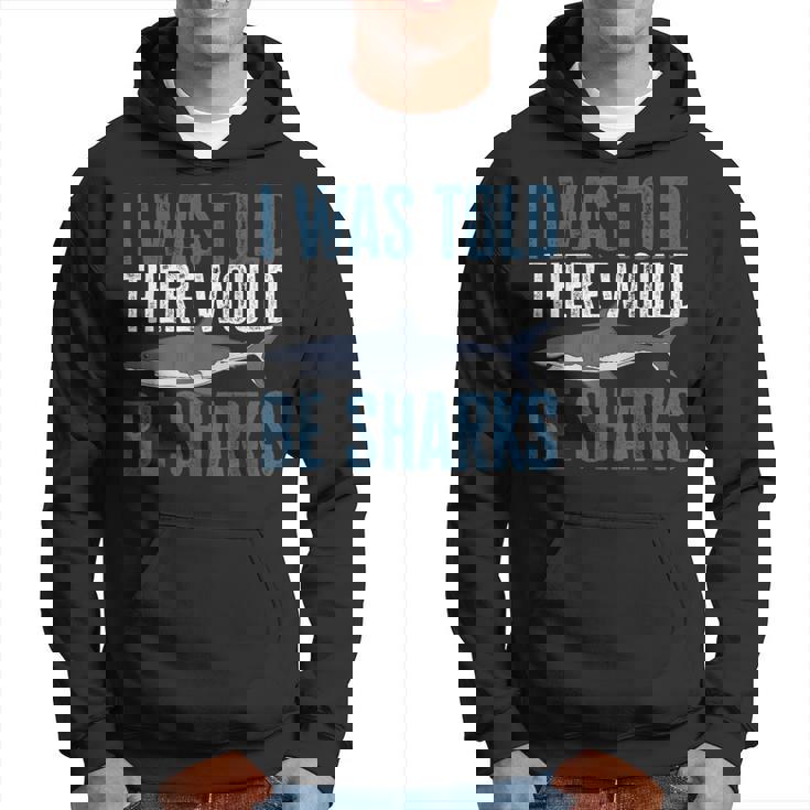 I Was Told There Would Be Sharks Funny Shark Lover  Hoodie
