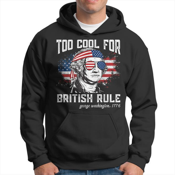 Too Cool For British Rule George Washington July 4Th Of July Hoodie
