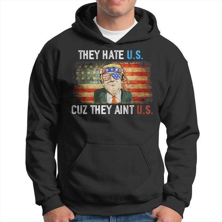 Trump They Hate Us Cuz They Ain’T Us Funny 4Th Of July Usa Hoodie