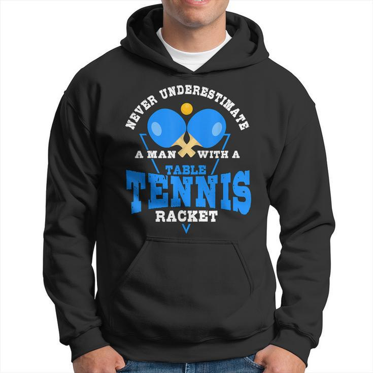 Never Underestimate A Man With A Table Tennis Racket Hoodie