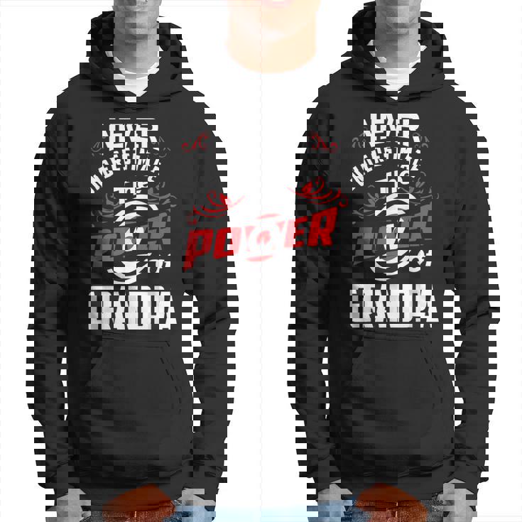 Never Underestimate The Power Of Grandpa T Hoodie