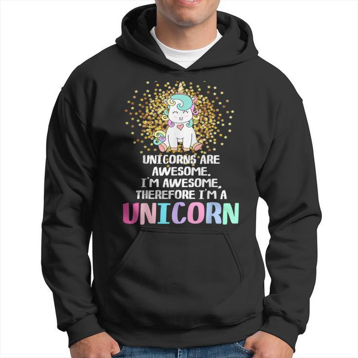 Unicorns Are Awesome Therefore I Am A Unicorn Funny Unicorn Funny Gifts Hoodie