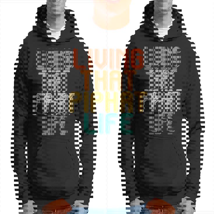 Vintage Living That Piphat Life Hoodie