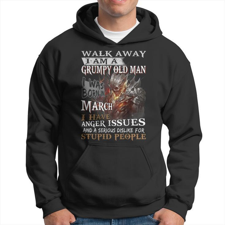 Walk Away Im A Grumpy Old Man I Was Born In March Gift For Mens Hoodie
