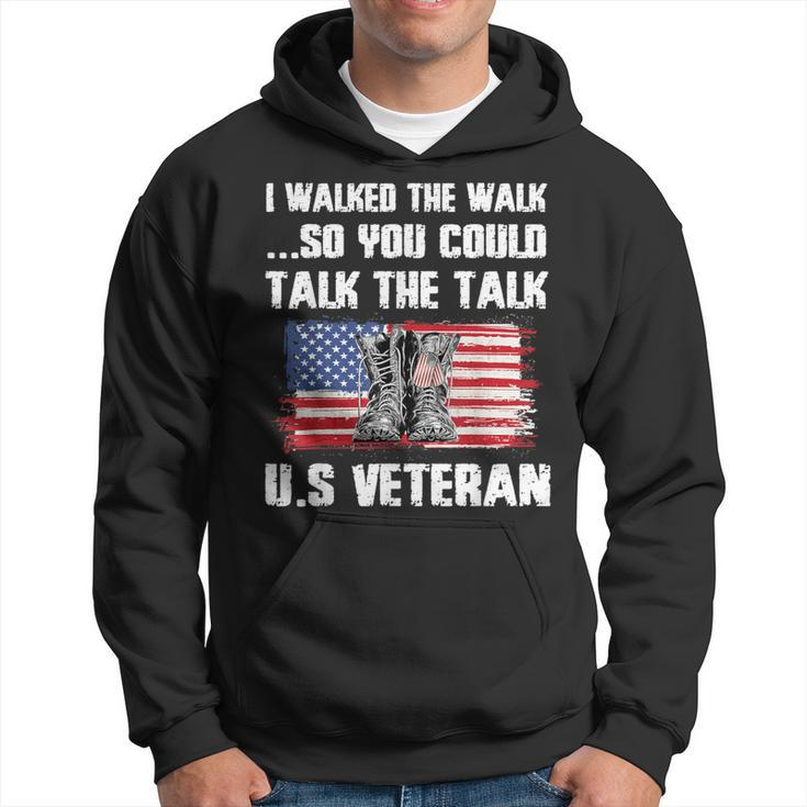 I Walked The Walk So You Could Talk The Talk US Veteran Hoodie