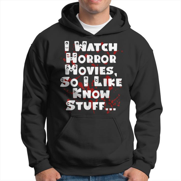 I Watch Horror Movies So I Like Know Stuff Movies Hoodie