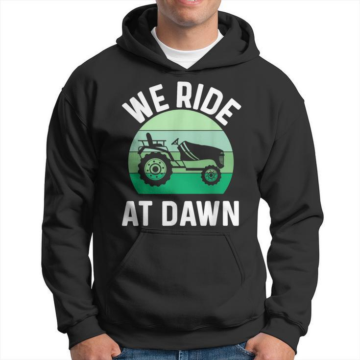 We Ride At Dawn Lawnmower  Lawn Mowing Dad Yard Work  Hoodie