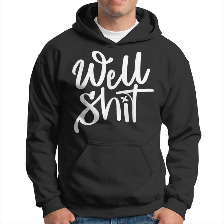 Well Shit  Funny Meme Meme Funny Gifts Hoodie