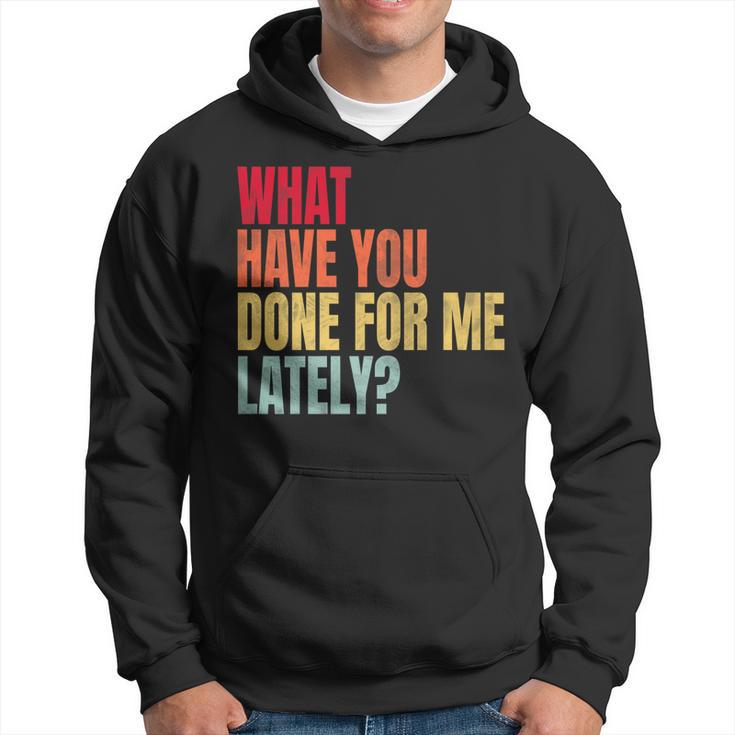 What Have You Done For Me Lately - Vintage   Hoodie