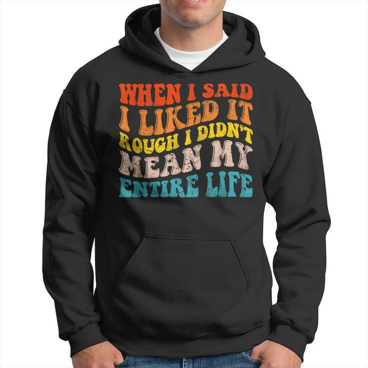 When I Said I Liked It Rough I Didnt Mean My Entire Life  Hoodie