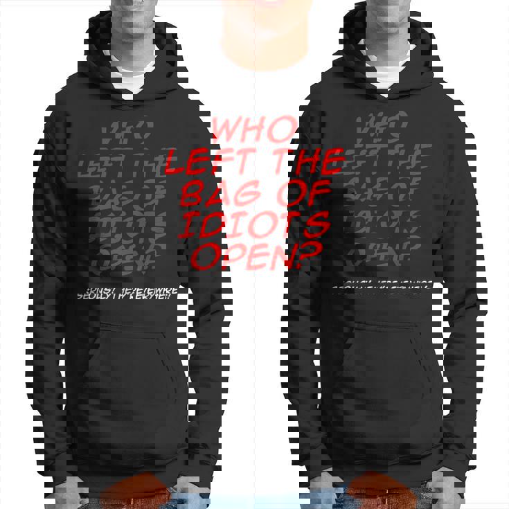 Who Left The Bag Of Idiots Open Hoodie