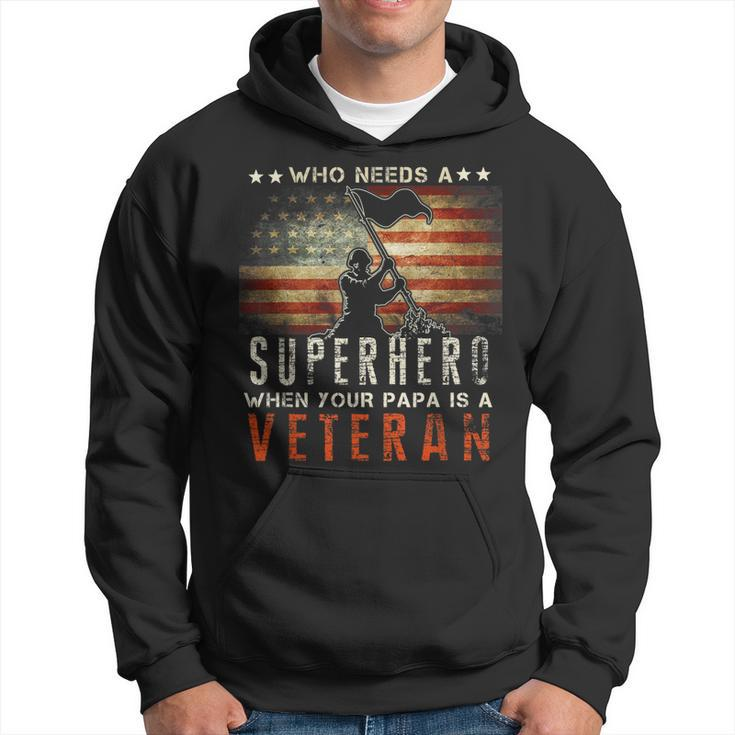 Who Needs A Superhero When Your Papa Is A Veteran  Hoodie