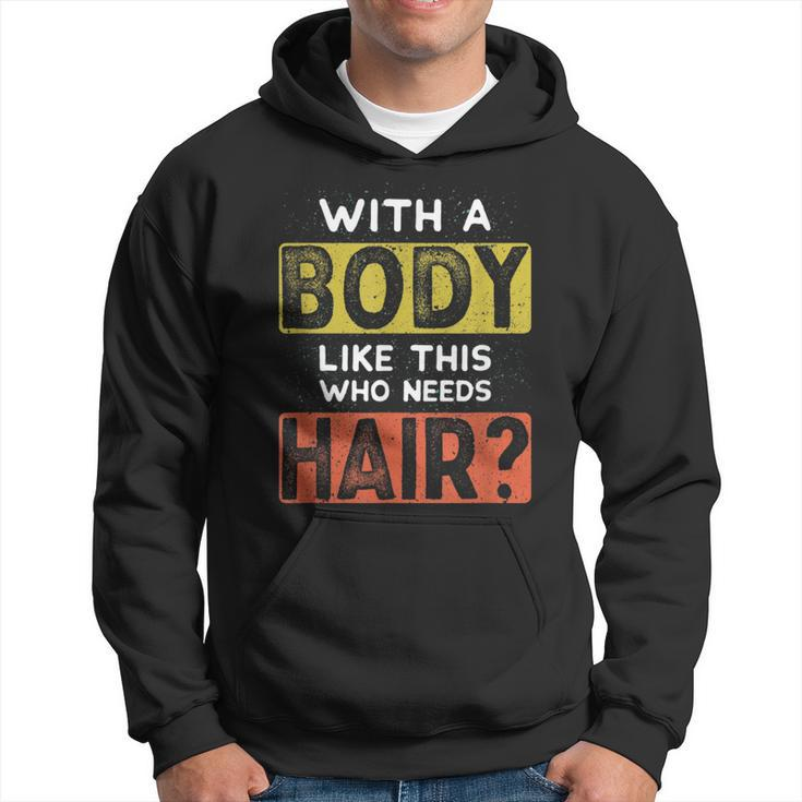With A Body Like This Who Needs Hair Funny Balding Dad Bod  Hoodie