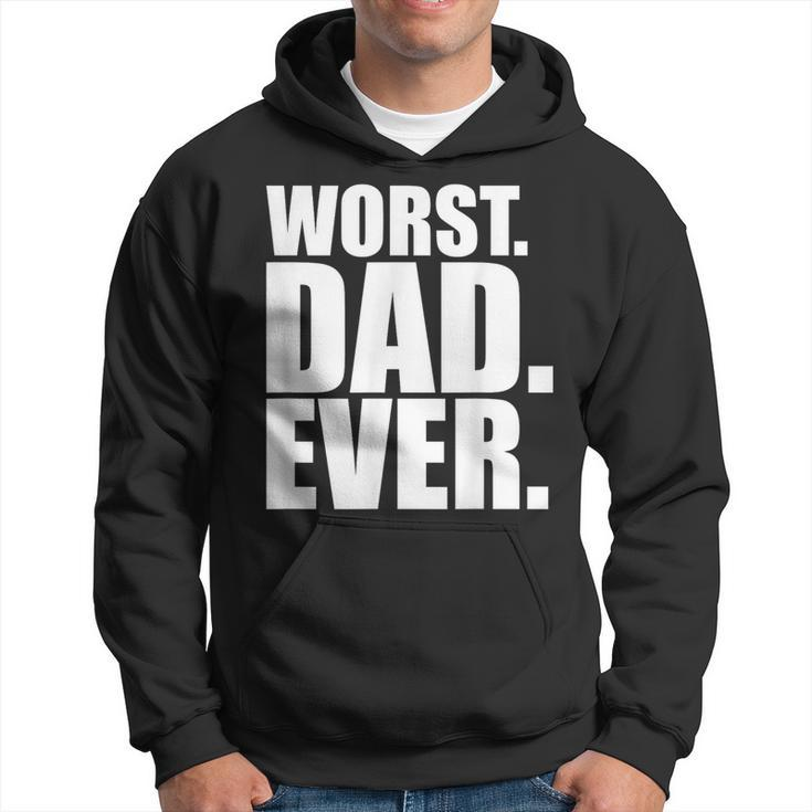 Worst Dad Ever Bad Father Hoodie