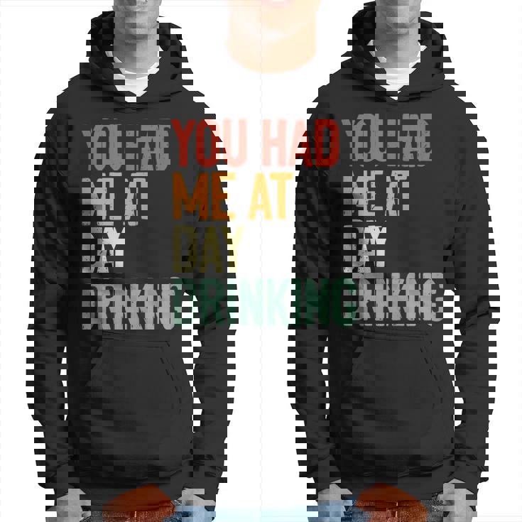 You Had Me At Day Drinking Alcohol Drinking  Hoodie