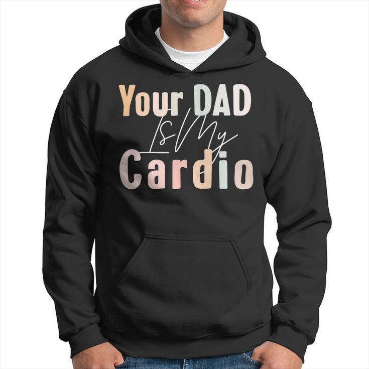 Your Dad Is My Cardio Gym Muscular Working Out Fitness Hoodie