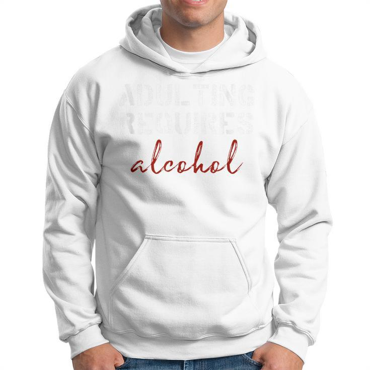 Adulting Requires Alcohol Hoodie