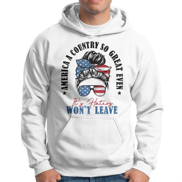 America A Country So Great Even Its Haters Wont Leave  Hoodie