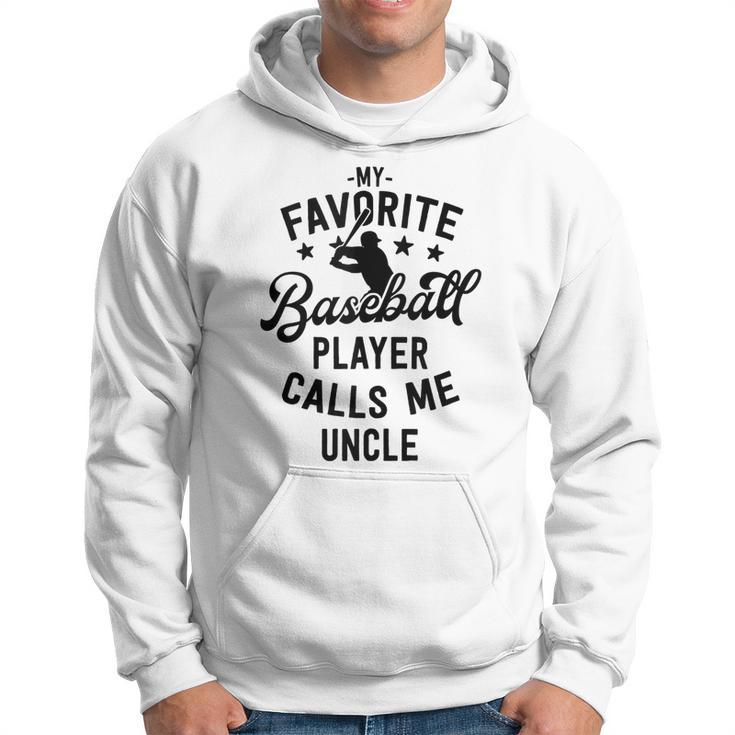 Baseball Uncle Gift My Favorite Baseball Player Calls Me  Hoodie