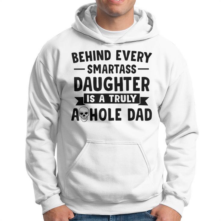 Behind Every Smartass Daughter Is A Truly Asshole Dad  Gift For Mens Hoodie