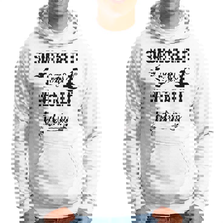 Some Call It Magic We Call It Teaching Hoodie