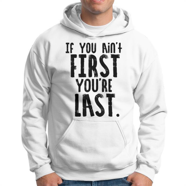 Car Racer Funny Gift If You Aint First Youre Last Hoodie