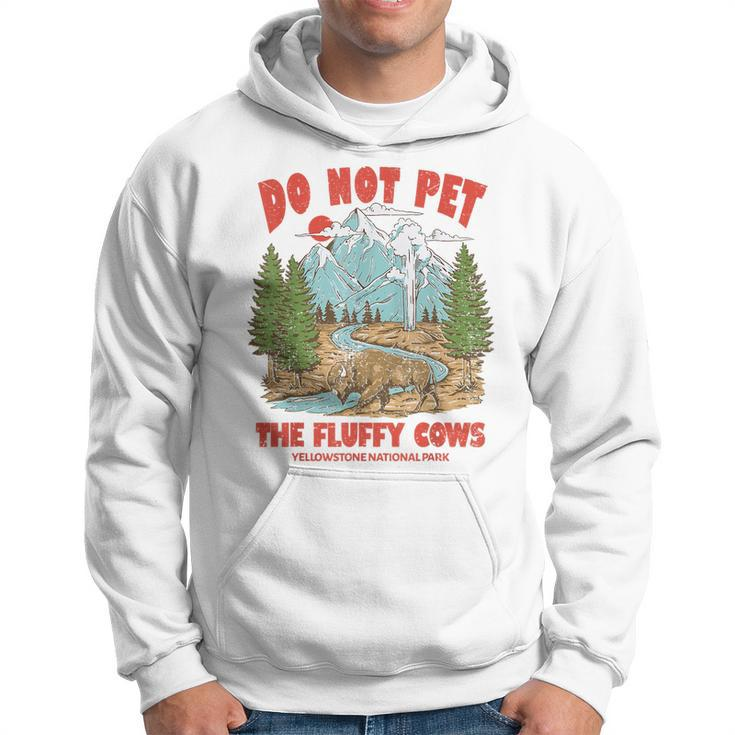 Do Not Pet The Fluffy Cows National Park Yellowstone  Hoodie