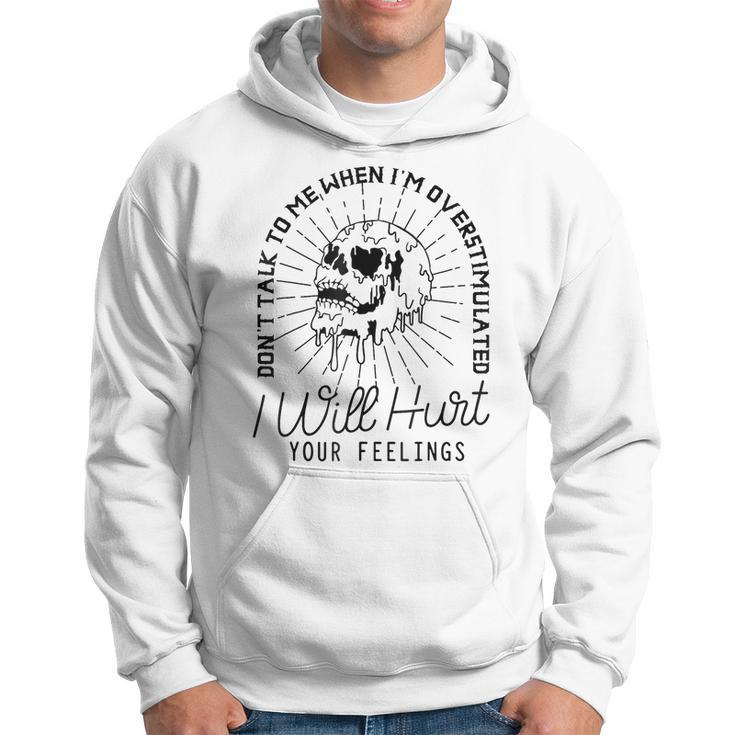 Dont Talk To Me When Im Overstimulated Funny Hoodie