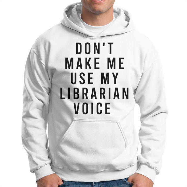 Dont Make Me Use My Librarian Voice Library Humor Hoodie