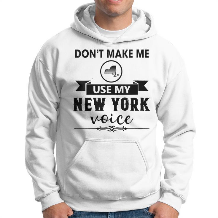 Don't Make Me Use My New York Voice Hoodie