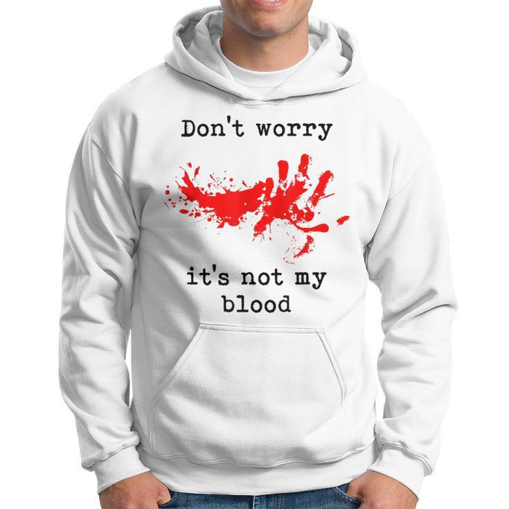Don't Worry It's Not My Blood Halloween Horror Gory Halloween Hoodie