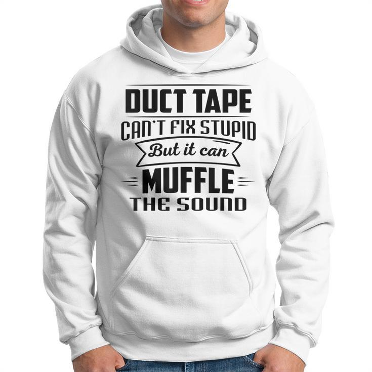 Duct Tape Can’T Fix Stupid But It Can Muffle The Sound  Hoodie