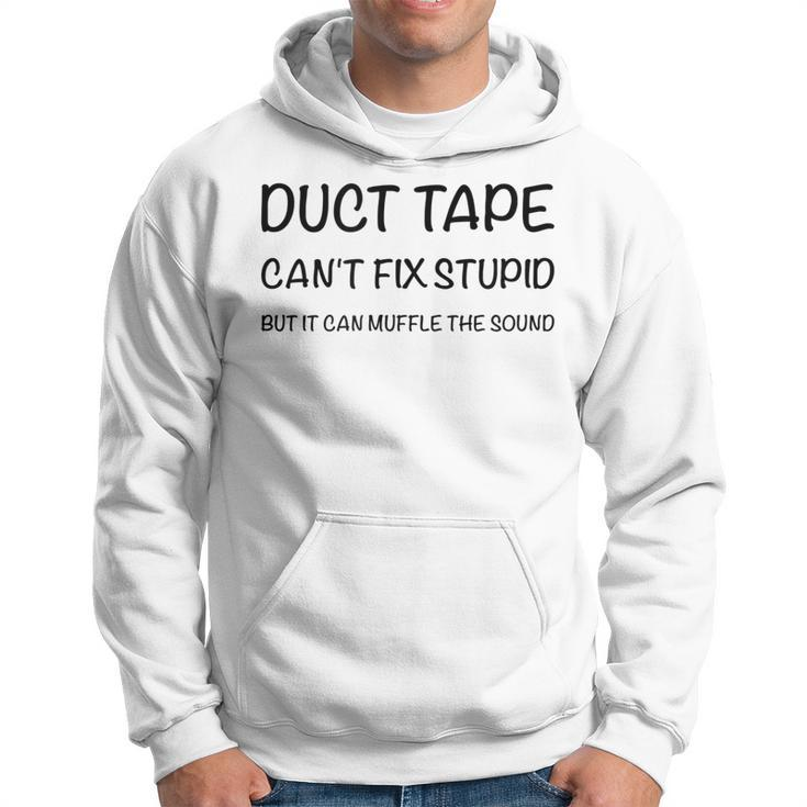 Duct Tape It Cant Fix Stupid But It Can Muffle The Sound  Hoodie