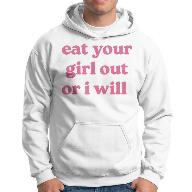 Eat Your Girl Out Or I Will Funny Lgbtq Pride Human Rights  Hoodie