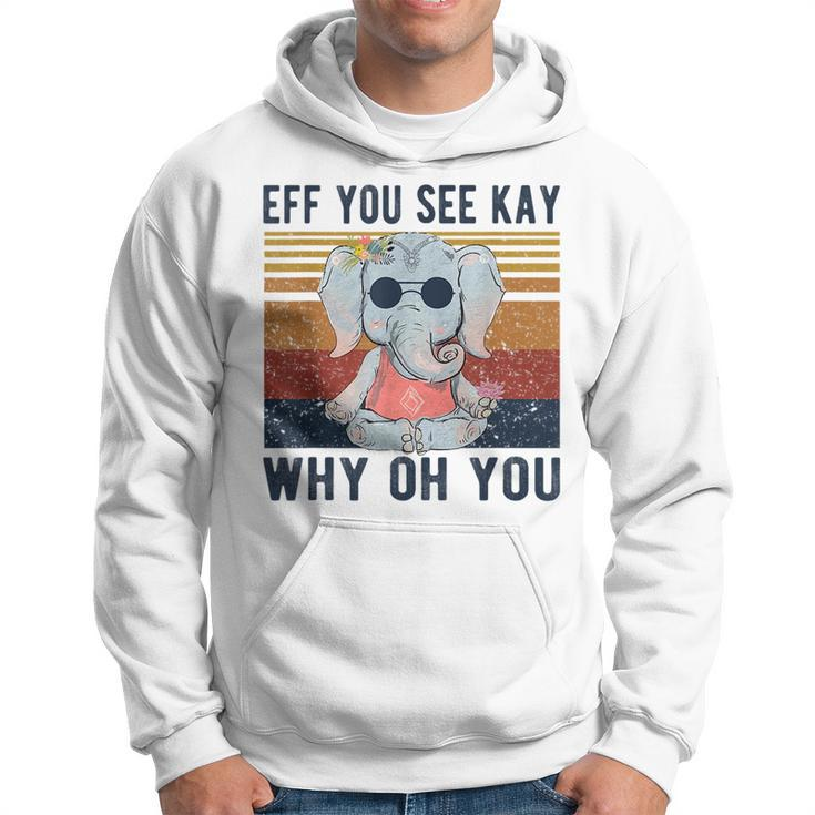 Eff You See Kay Why Oh You Funny Vintage Elephant Yoga Lover Yoga Funny Gifts Hoodie