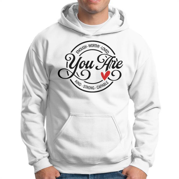 You Are Enough Worthy Strong Kind Capable Motivational Quote Hoodie