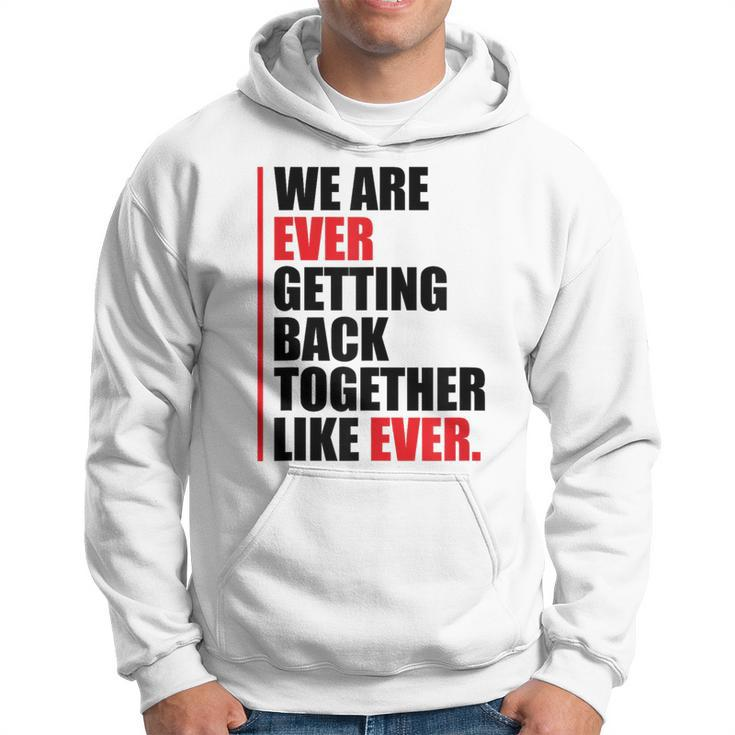 We Are Ever Getting Back Together Hoodie
