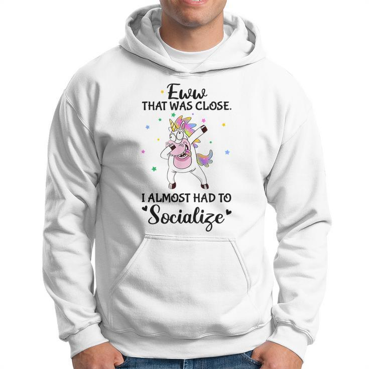 Eww That Was Close I Almost Had To Socialize Crazy Unicorn  Unicorn Gifts Hoodie