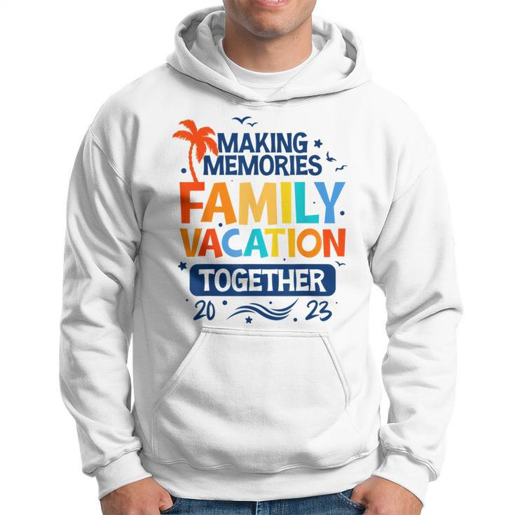 Family Vacation 2023 Making Memories Together Family Trip  Hoodie