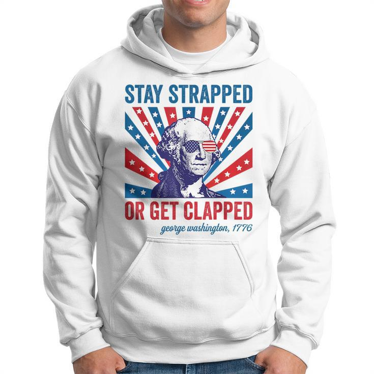 Funny 4Th Of July Washington Stay Strapped Get Clapped Hoodie