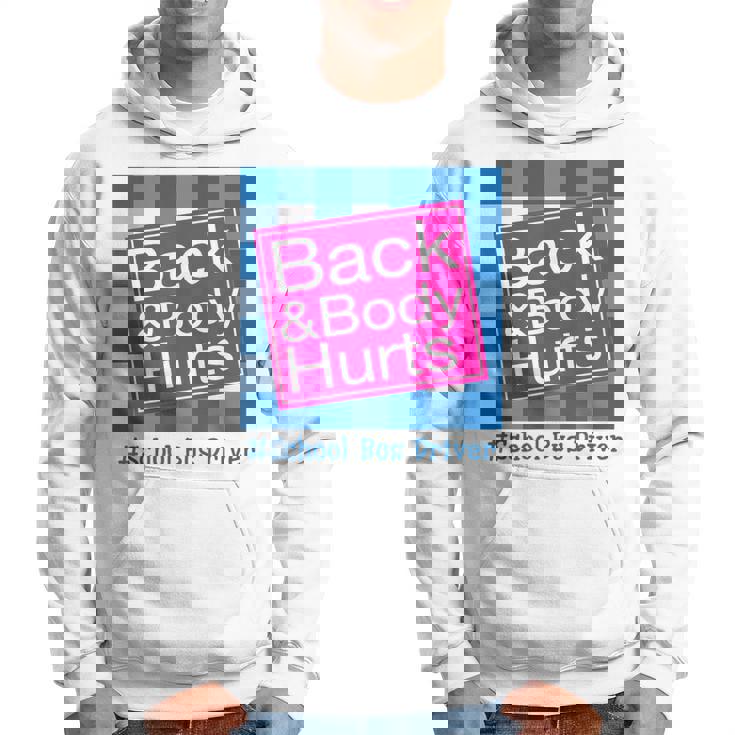 Funny Back And Body Hurts School Bus Driver Life Driver Funny Gifts Hoodie