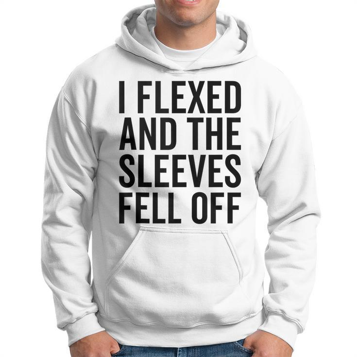 Funny Lifting Workout Gym I Flexed And The Sleeves Fell Off Hoodie