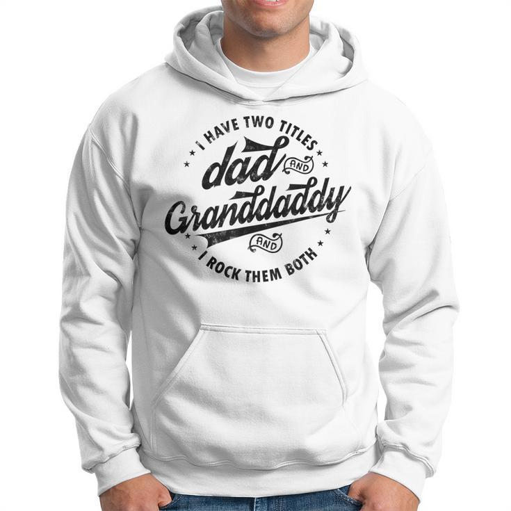 Funny Saying Grandpa Gift I Have Two Titles Dad & Granddaddy Hoodie