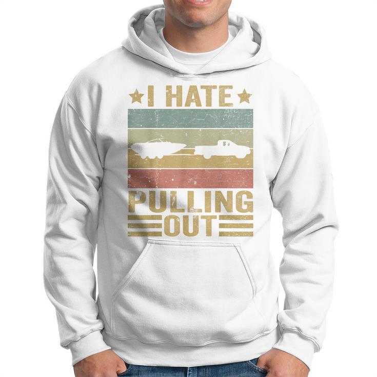 Funny Saying Vintage I Hate Pulling Out Boating Boat Captain  Hoodie
