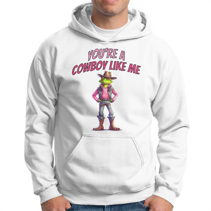Funny Youre A Cowboy Just Like Me Country Frog Hoodie