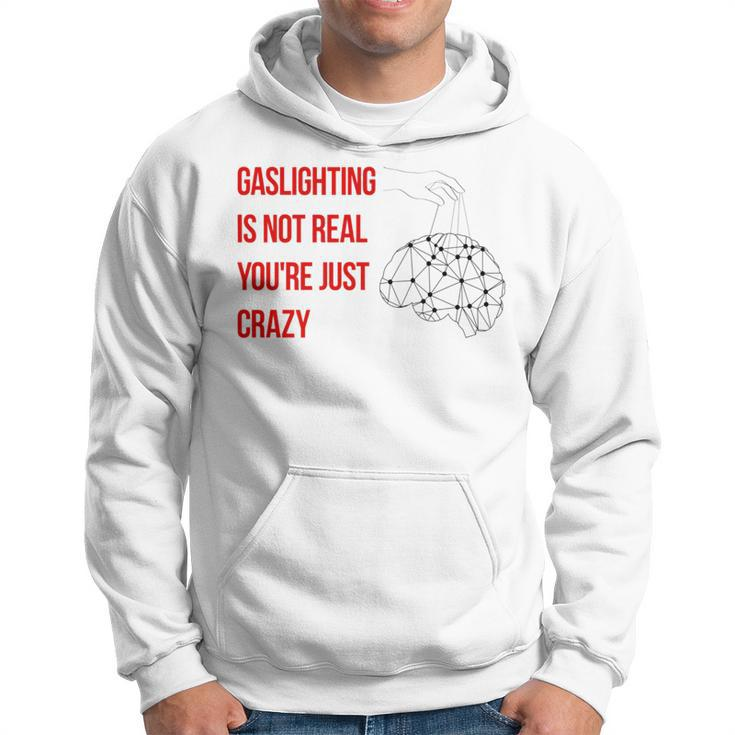Gaslighting Is Not Real Youre Just Crazy For Woman Man   Hoodie